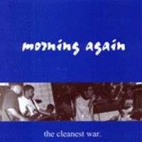 Morning Again : The Cleanest War